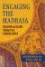 Engaging the Madrasa : Education and Islamic Thought in a Changing World