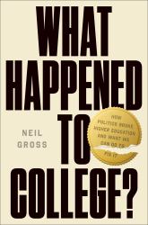 What Happened to College? : How Politics Broke Higher Education and What We Can Do to Fix It