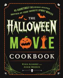The Halloween Movie Cookbook : 65 Hauntingly Delicious Recipes Inspired by Your Favorite Spooky Movies