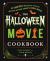 The Halloween Movie Cookbook : 65 Hauntingly Delicious Recipes Inspired by Your Favorite Spooky Movies