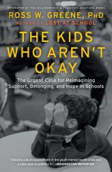 The Kids Who Aren't Okay : The Urgent Case for Reimagining Support, Belonging, and Hope in Schools