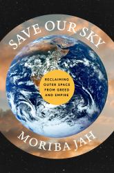Save Our Sky : Reclaiming Outer Space from Greed and Empire