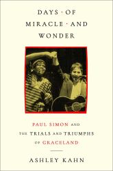 Days of Miracle and Wonder : Paul Simon and the Trials and Triumphs of Graceland
