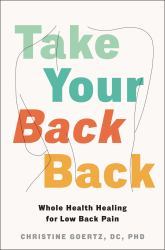 Take Your Back Back : Whole Health Healing for Low Back Pain