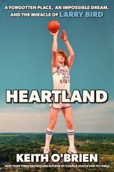 Heartland : A Forgotten Place, an Impossible Dream, and the Miracle of Larry Bird