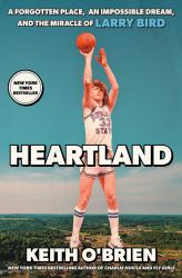 Heartland : A Forgotten Place, an Impossible Dream, and the Miracle of Larry Bird