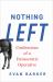 Nothing Left : Confessions of a Democratic Operative