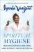 Spiritual Hygiene : A Practical Path for Clean Living, Inner Authority, and Divine Freedom