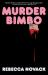 Murder Bimbo : A Novel