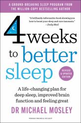 Four Weeks to Better Sleep : Improve Brain Function, Lose Weight, Boost Your Mood, Reduce Stress, and Become a Better Sleeper