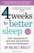 Four Weeks to Better Sleep : Improve Brain Function, Lose Weight, Boost Your Mood, Reduce Stress, and Become a Better Sleeper
