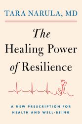 The Healing Power of Resilience : A New Prescription for Health and Well-Being