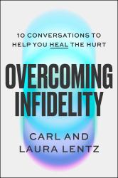 Overcoming Infidelity : 10 Conversations to Help You Heal the Hurt