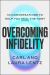 Overcoming Infidelity : 10 Conversations to Help You Heal the Hurt