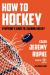 How to Hockey : Everyone's Guide to Learning Hockey