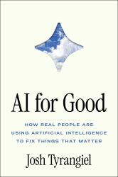 AI for Good : How Real People Are Using Artificial Intelligence to Fix Things That Matter