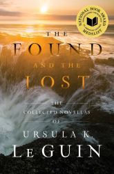 The Found and the Lost : The Collected Novellas of Ursula K. le Guin