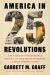 America in 25 Revolutions : The Story of Our Imperfect Nation's 250-Year Quest to Become a More Perfect Union