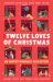 The Twelve Loves of Christmas : An Advent Romance Collection The Twelve Loves of Christmas : An Advent Romance Collection