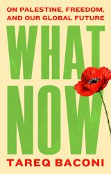 What Now : On Palestine, Freedom, and Our Global Future