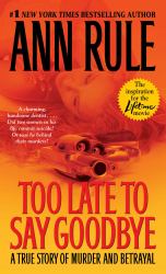 Too Late to Say Goodbye : A True Story of Murder and Betrayal