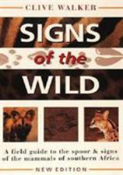 Signs of the Wild : A Field Guide to the Spoor and Signs of the Mammals of Southern Africa