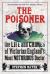 The Poisoner : The Life and Crimes of Victorian England's Most Notorious Doctor