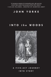 Into the Woods : A Five-Act Journey into Story