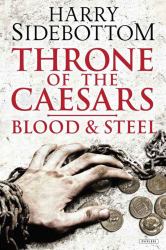 Blood and Steel : Throne of the Caesars: Book II