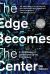 The Edge Becomes the Center : An Oral History of Gentrification in the 21st Century