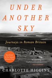 Under Another Sky : Journeys in Roman Britain