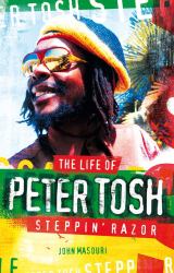 Steppin' Razor : The Life of Peter Tosh