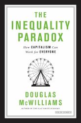 The Inequality Paradox : How Capitalism Can Work for Everyone