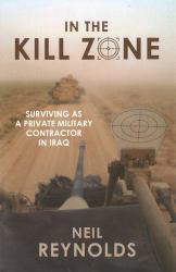 In the Kill Zone : Surviving As a Private Military Contractor in Iraq