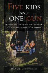 Five Kids and One Gun : A Game to the Death and Hockey Like You Have Never Seen Before