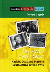 The ANC's Early Years : Nation, Class and Place in South Africa Before 1940