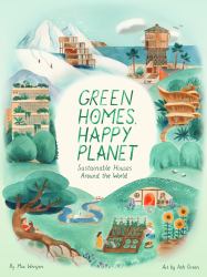 Green Homes, Happy Planet : Sustainable Houses Around the World