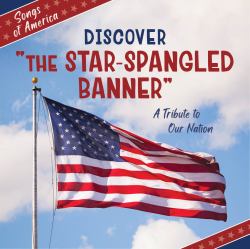 Discover the Star-Spangled Banner : A Tribute to Our Nation