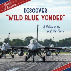 Discover Wild Blue Yonder : A Tribute to the U. S. Air Force
