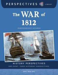The War Of 1812 : Independence Secured