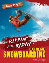 Ripping and Riding : Extreme Snowboarding