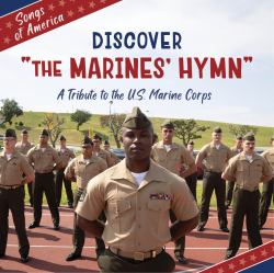 Discover the Marines' Hymn : A Tribute to the U. S. Marine Corps
