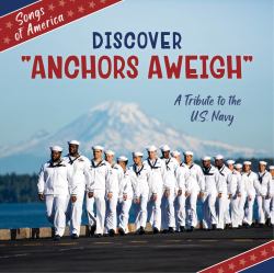 Discover Anchors Aweigh : A Tribute to the U. S. Navy
