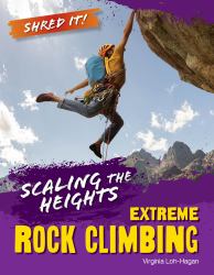 Scaling the Heights : Extreme Rock Climbing