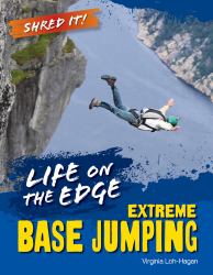 Life on the Edge : Extreme Base Jumping