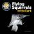 Flying Squirrels in the Dark Flying Squirrels in the Dark