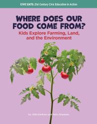 Where Does Our Food Come From? : Kids Explore Farming, Land, and the Environment