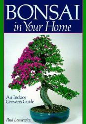 Bonsai in Your Home : An Indoor Grower's Guide