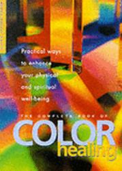 The Complete Book of Color Healing : Practical Ways to Enhance Your Physical and Spiritual Well-Being