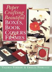 Paper Crafting Beautiful Boxes, Book Covers and Frames